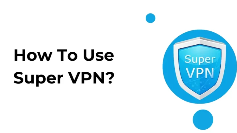Comment utiliser Super-VPN