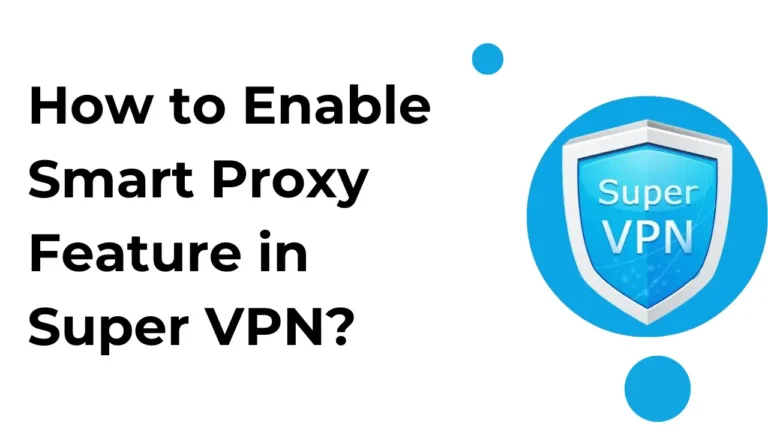 Wie aktiviert man die Smart Proxy-Funktion in Super VPN?