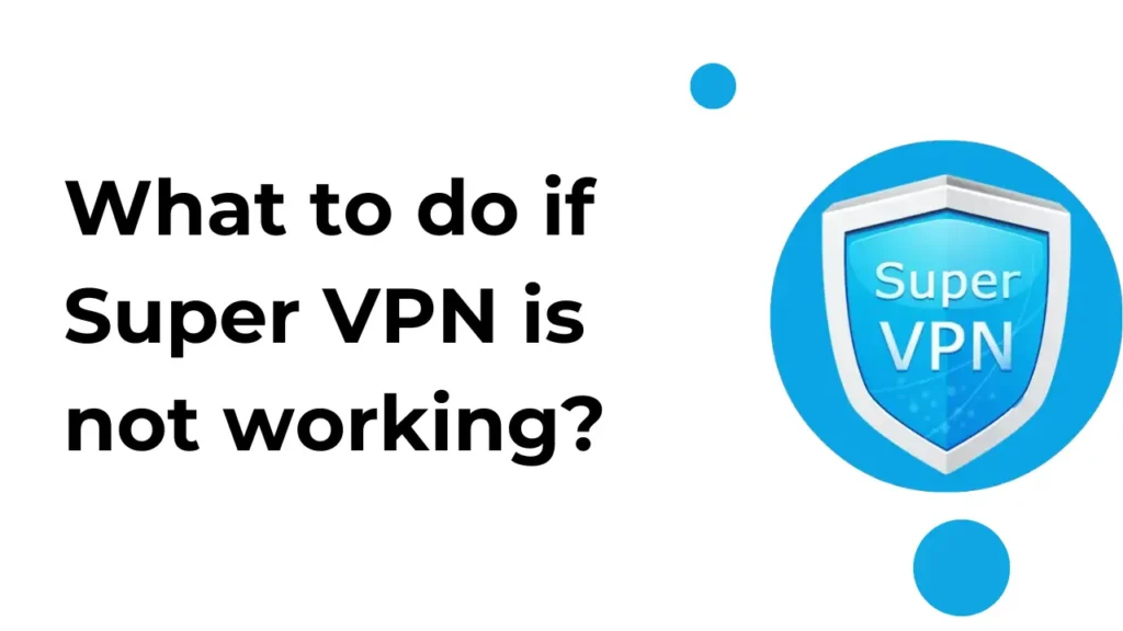 Common Fixes to Super VPN Not Working