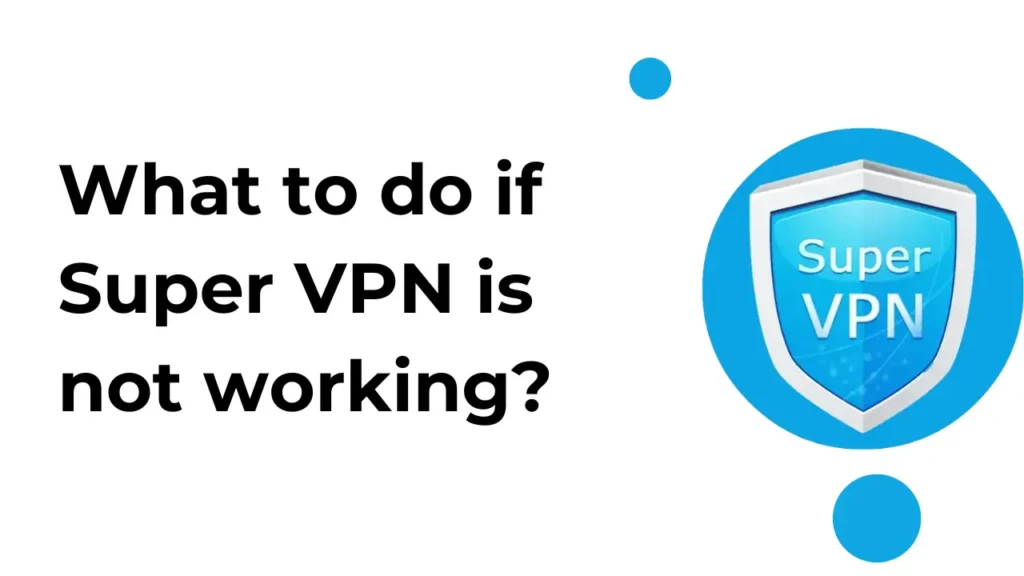 Süper VPN Çalışmıyor için Genel Çözümler